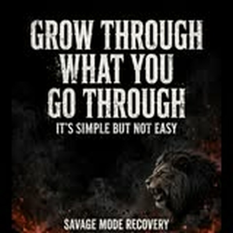 Grow through what you go through. It’s simple but not easy.