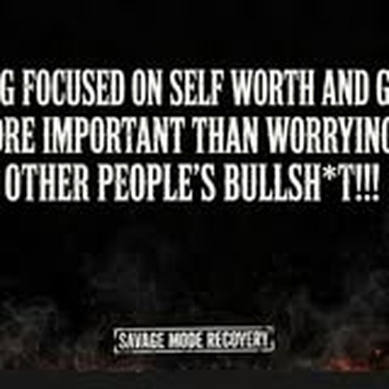 Staying focused on self worth and growth is more important than worrying about other people’s bullsh*t.